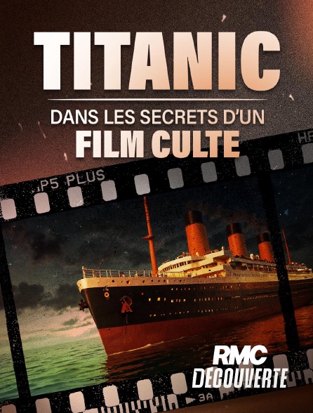 RMC Découverte - Titanic : dans les secrets d'un film culte