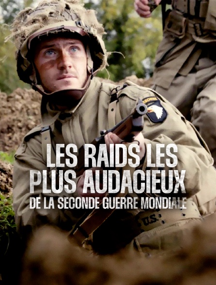 Les raids les plus audacieux de la Seconde Guerre mondiale