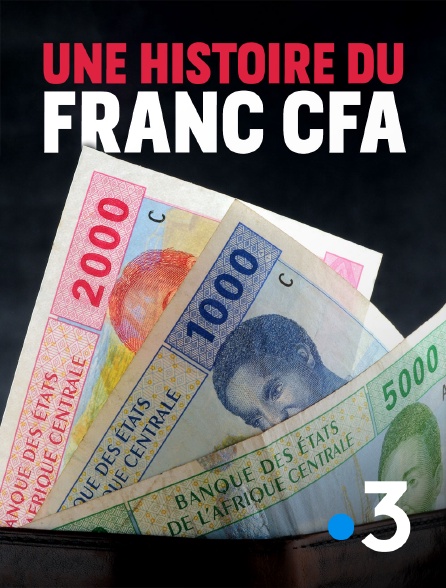 France 3 - Une histoire du franc CFA