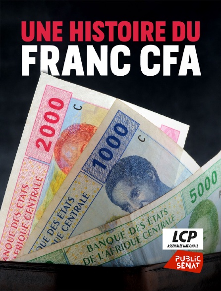 LCP Public Sénat - Une histoire du franc CFA