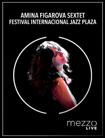 Mezzo Live HD - Amina Figarova Sextet - Festival Internacional Jazz Plaza