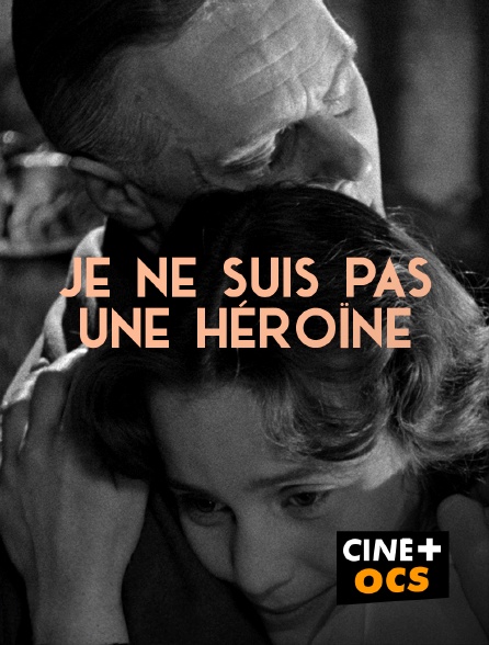 CINÉ Cinéma - Je ne suis pas une héroïne