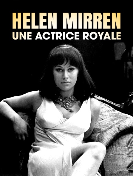 Helen Mirren : une actrice royale