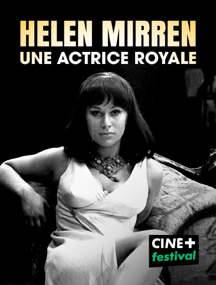 CINE+ Festival - Helen Mirren : une actrice royale