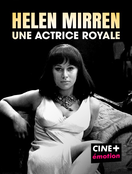 CINE+ Emotion - Helen Mirren : une actrice royale