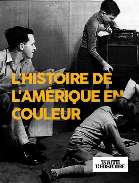 Toute l'Histoire - L'histoire de l'Amérique en couleur