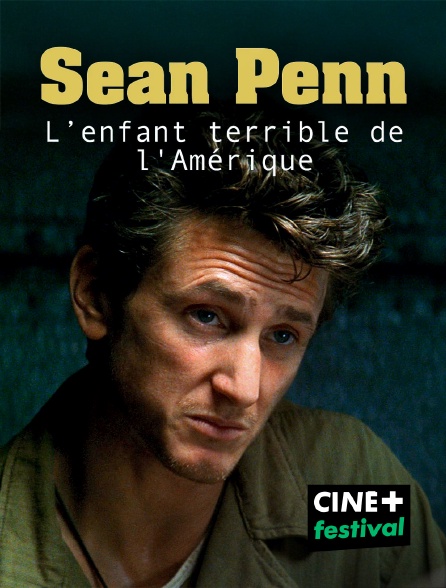 CINE+ Festival - Sean Penn, l'enfant terrible de l'Amérique