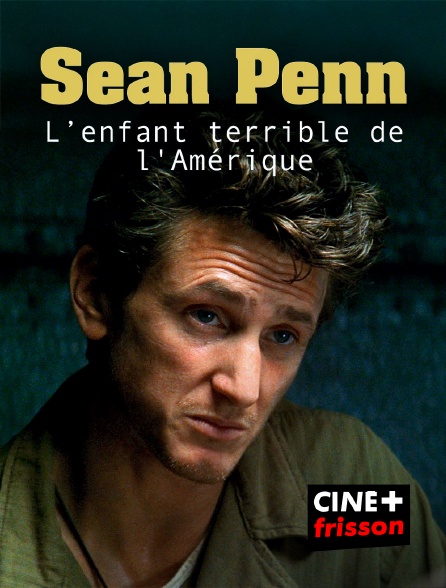 CINE+ Frisson - Sean Penn, l'enfant terrible de l'Amérique