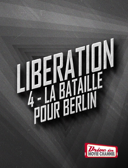 Drive-in Movie Channel - LIBERATION 4 - La bataille pour Berlin