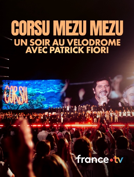 france.tv - Corsu Mezu Mezu, un soir au Vélodrome avec Patrick Fiori en replay