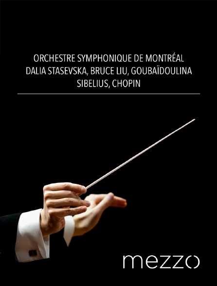 Mezzo - Orchestre symphonique de Montréal, Dalia Stasevska, Bruce Liu : Goubaïdoulina, Sibelius, Chopin