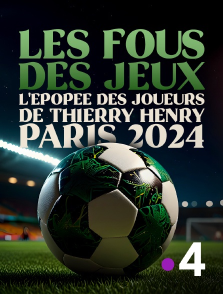 France 4 - Les fous des Jeux - L'épopée des joueurs de Thierry Henry lors des Jeux Olympiques de Paris 2024