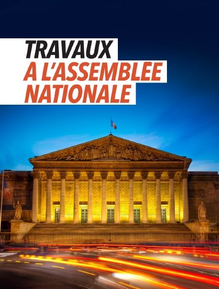 Travaux à l'Assemblée nationale