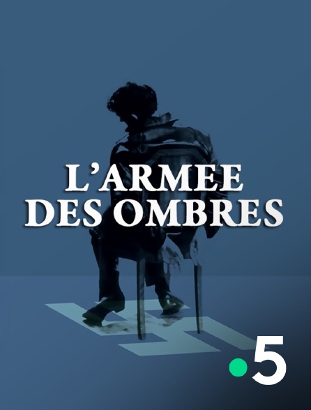 France 5 - L'armée des ombres