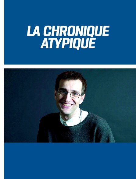 La chronique atypique