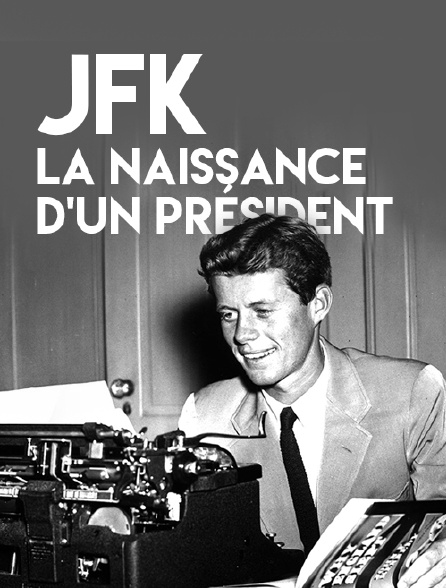 JFK, la naissance d'un président