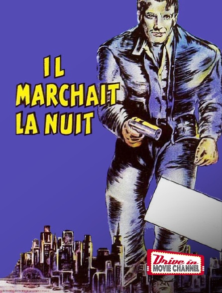 Drive-in Movie Channel - Il marchait la nuit