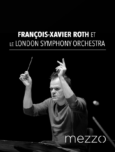 Mezzo - François-Xavier Roth et le London Symphony Orchestra