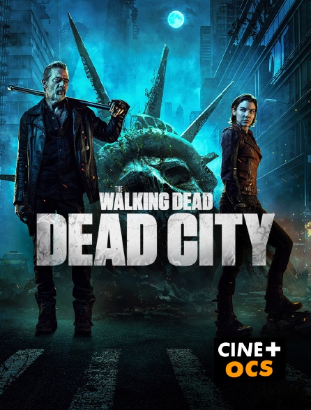 CINÉ Cinéma - The Walking Dead : Dead City