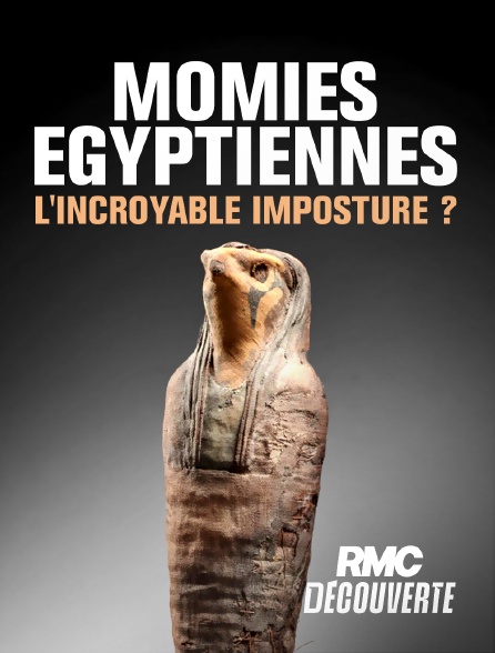 RMC Découverte - Momies égyptiennes, la grande imposture ? en replay