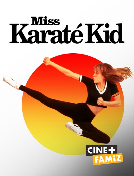 Ciné+ Famiz - Miss Karaté Kid