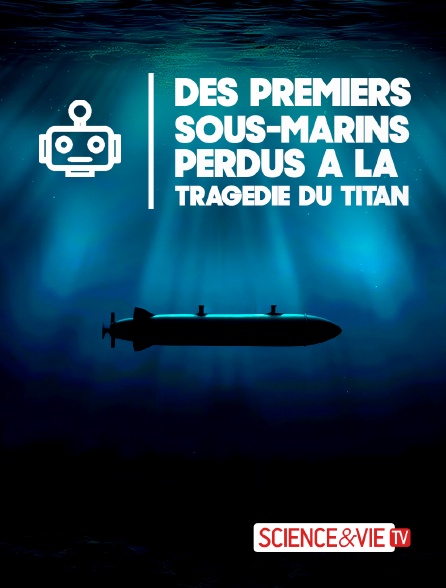 Science et Vie TV - Des premiers sous-marins perdus à la tragédie du Titan