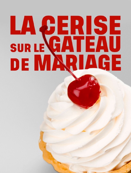 La cerise sur le gâteau de mariage