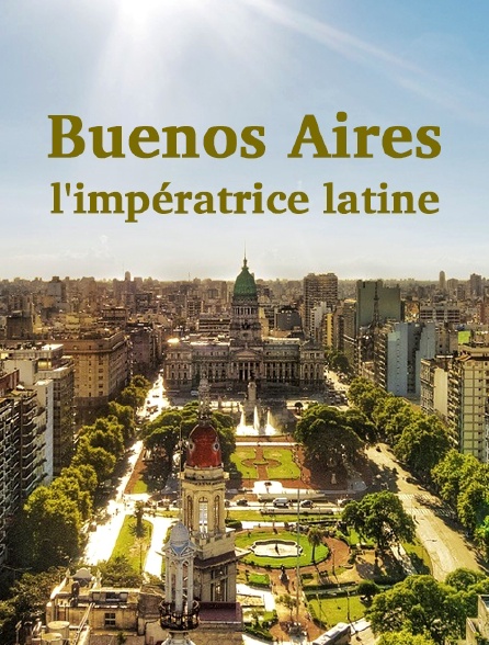 Buenos Aires, l'impératrice latine
