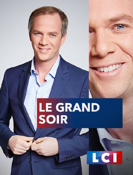 LCI - La Chaîne Info - Le grand soir