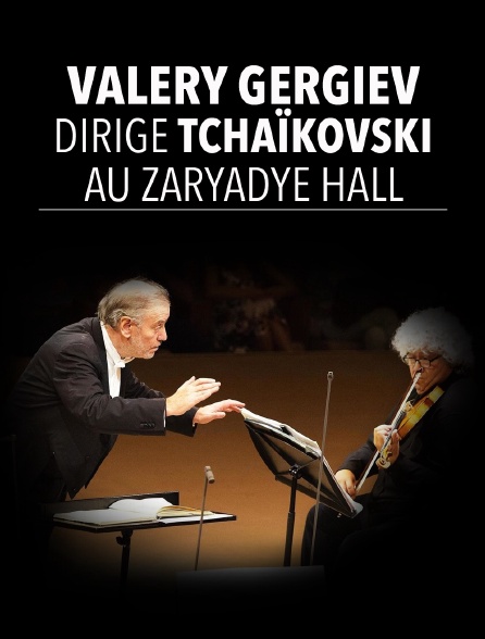 Valery Gergiev dirige Tchaïkovski au Zaryadye Hall