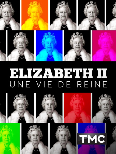 TMC - Elizabeth II, une vie de reine