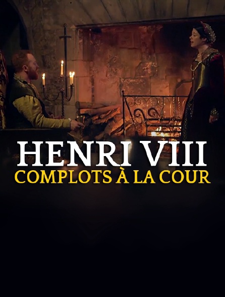 Henri VIII, complots à la cour