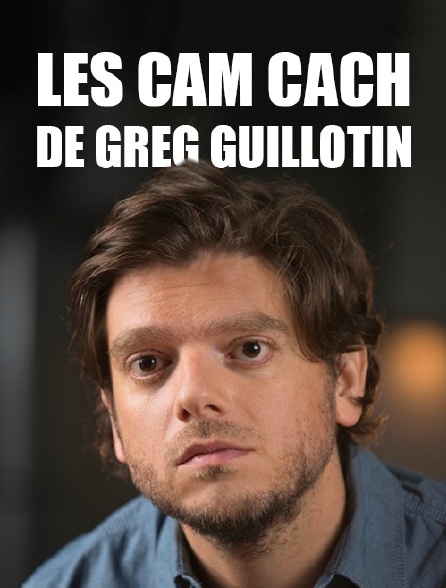 Les cam cach de Greg Guillotin