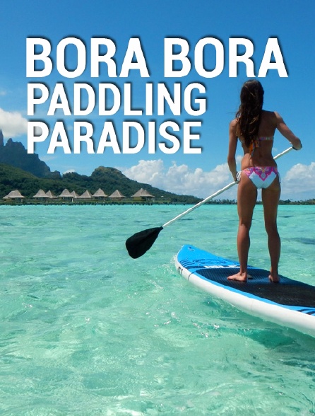 Bora Bora: Paddling Paradise