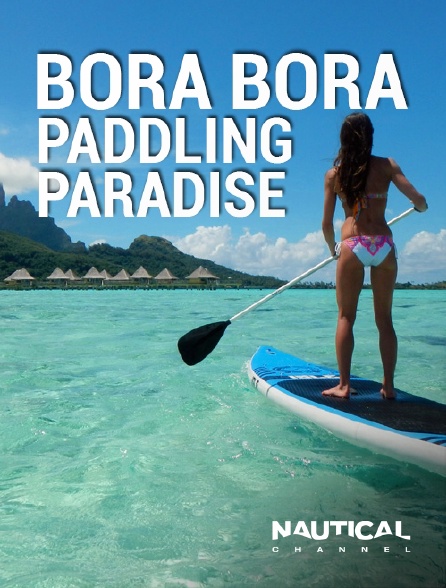 Nautical Channel - Bora Bora: Paddling Paradise