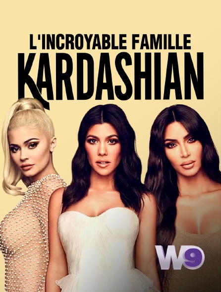 W9 - L'incroyable Famille Kardashian