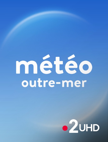 France 2 UHD - Météo Outre-mer