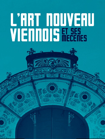 L'Art nouveau viennois et ses mécènes