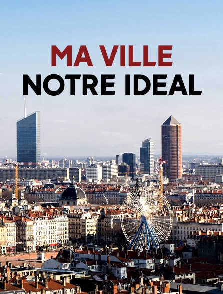 Ma ville, notre idéal