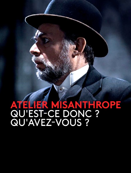 Atelier Misanthrope : Qu'est-ce donc ? Qu'avez-vous ?