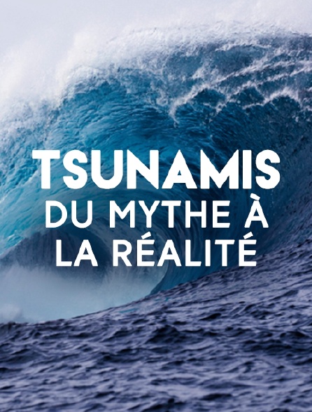 Tsunamis, du mythe à la réalité