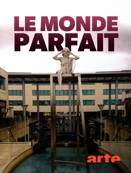Arte - Le monde parfait