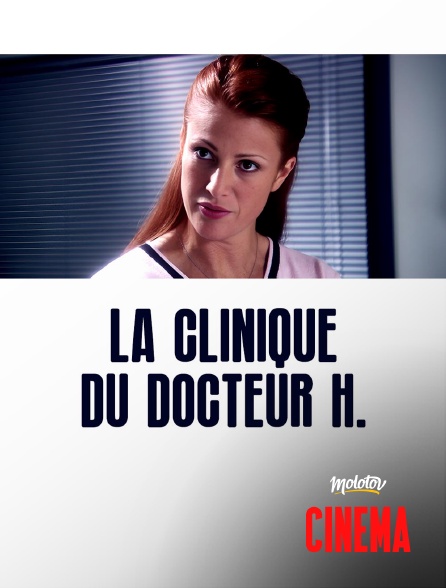 Molotov Channels Cinéma - La Clinique du Docteur H.