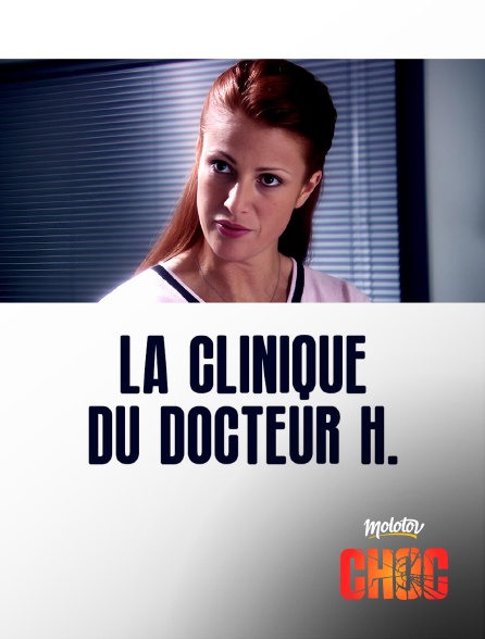 Molotov Channels CHOC - La Clinique du Docteur H.
