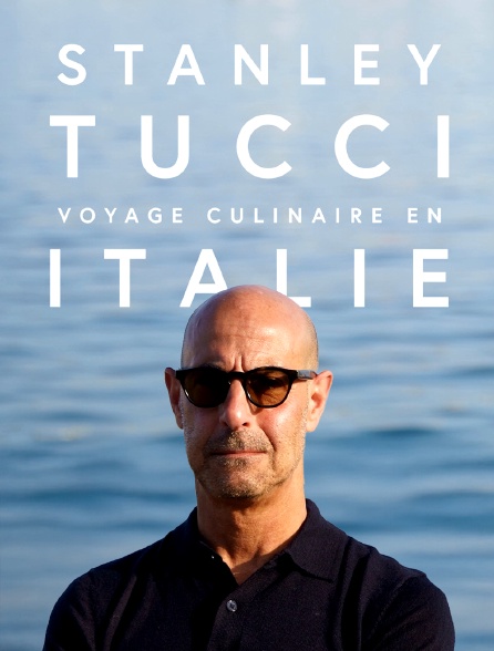 Stanley Tucci, voyage culinaire en Italie