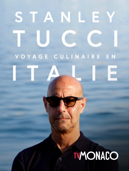TV Monaco - Stanley Tucci, voyage culinaire en Italie