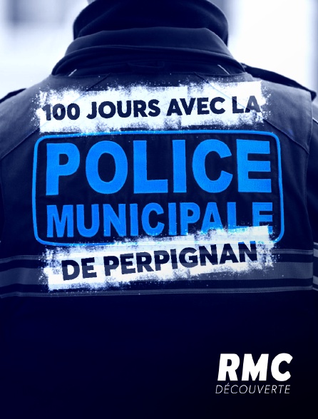 RMC Découverte - 100 jours avec la police municipale de Perpignan