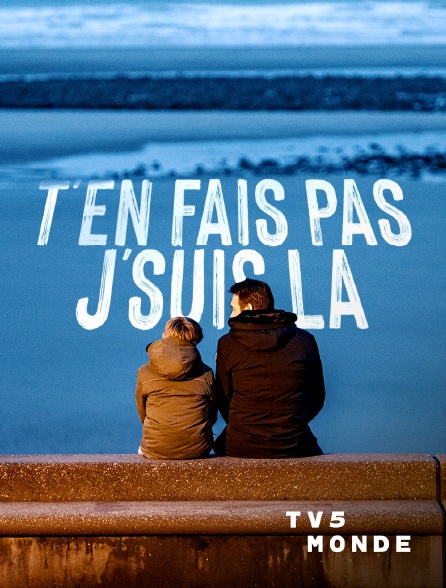 TV5MONDE - T'en fais pas, j'suis là