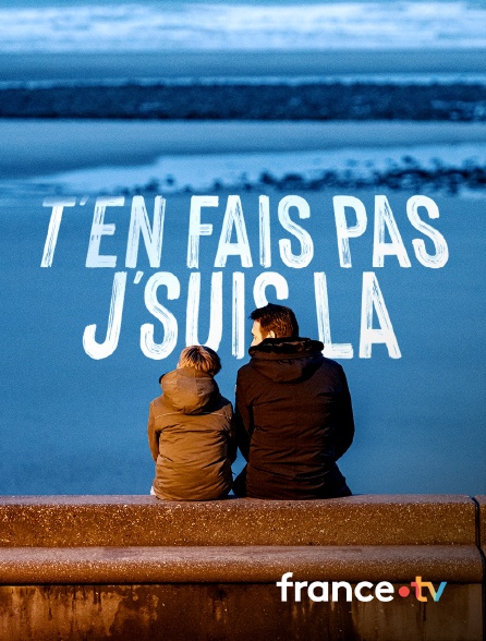 france.tv - T'en fais pas, j'suis là