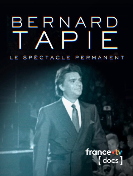 France TV Docs - Bernard Tapie, le spectacle permanent